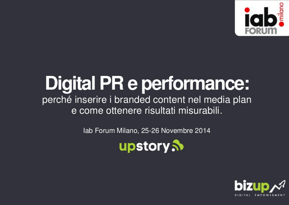 Digital PR e Performance: perché inserire i branded content nel media plan e come ottenere risultati misurabili [IAB FORUM 2014]